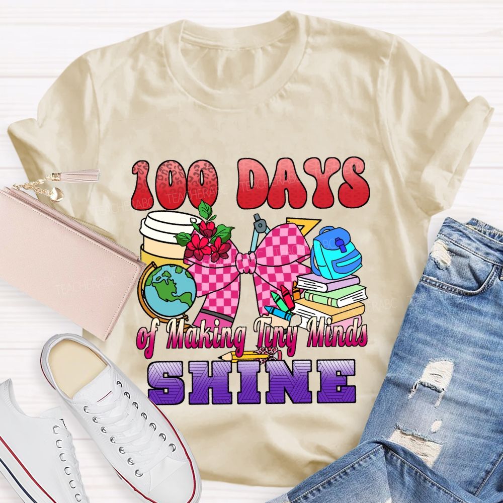 100 Days of Making Tiny Minds Shine T-shirt