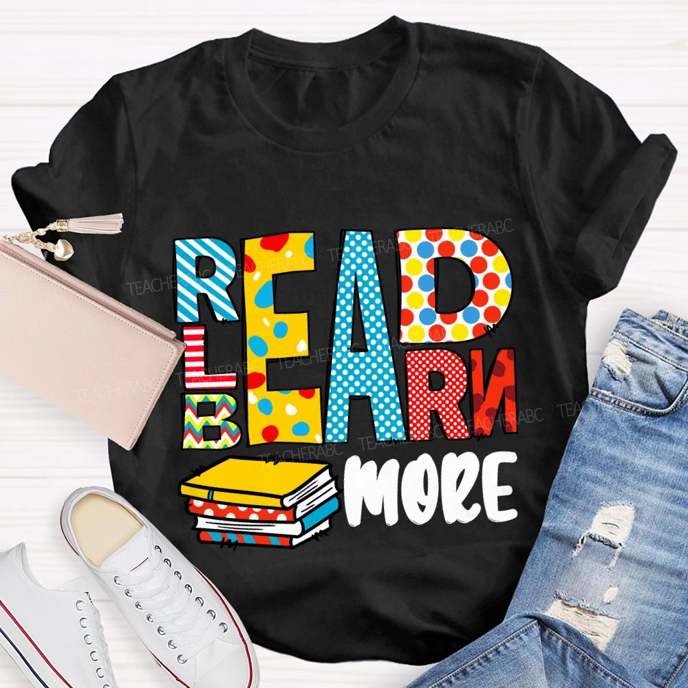 Read More Learn More Be More T-Shirt