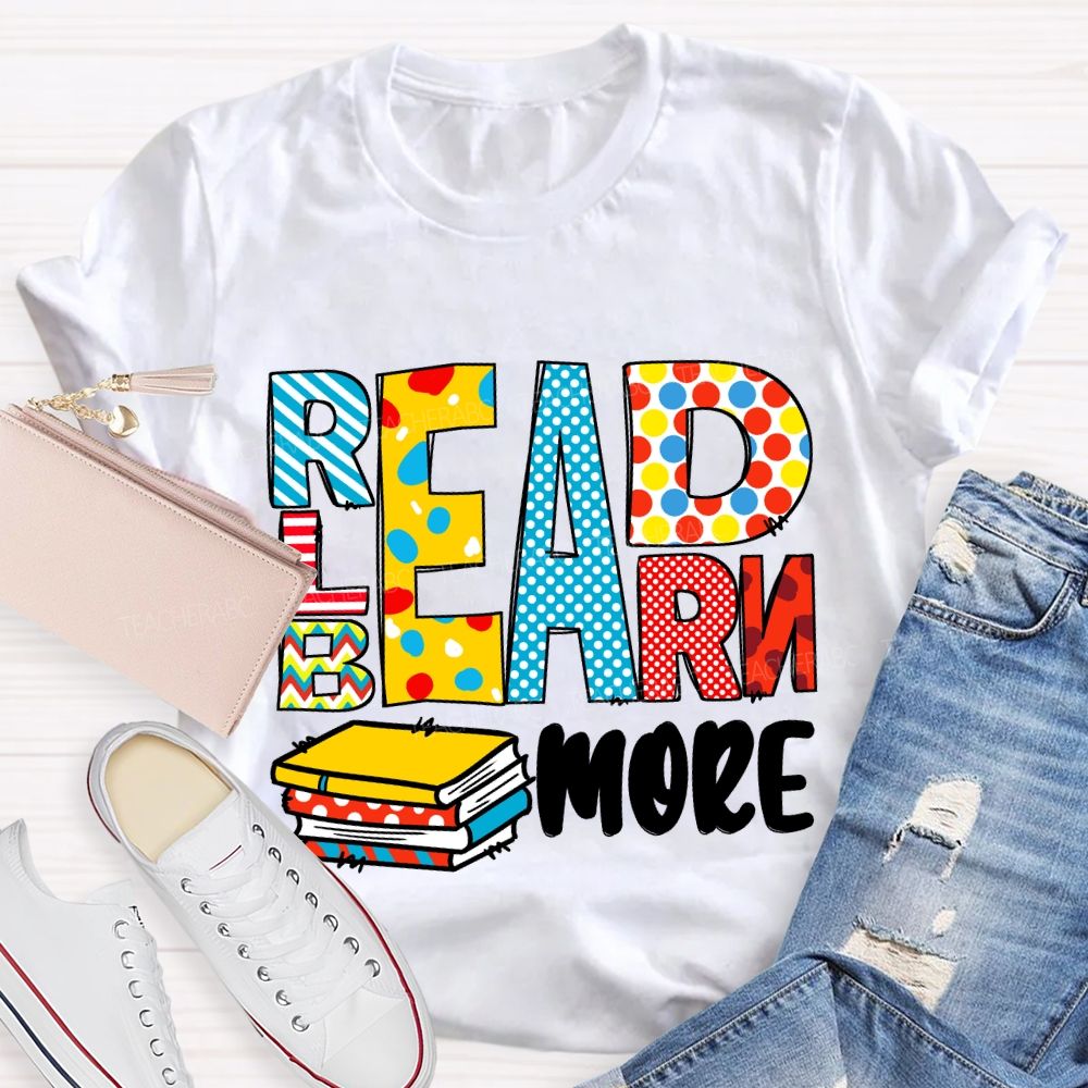Read More Learn More Be More T-Shirt