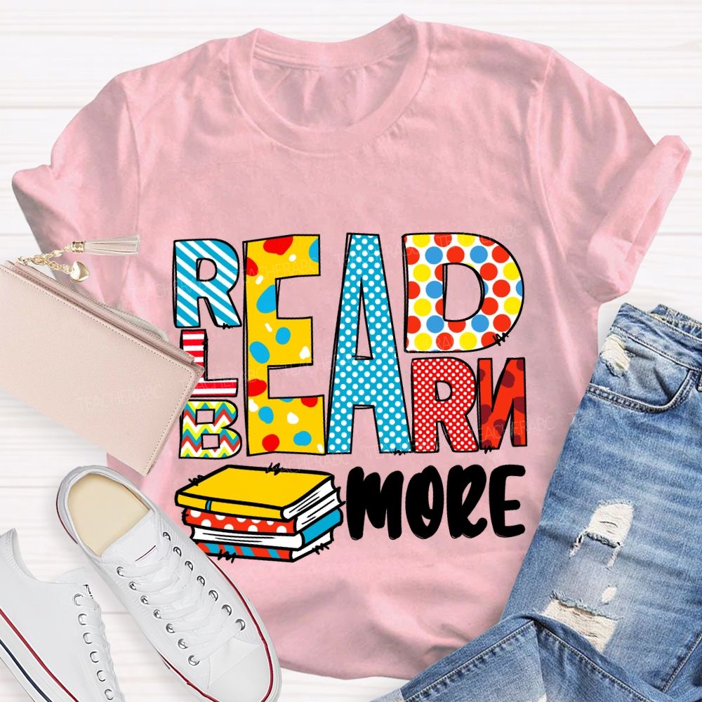 Read More Learn More Be More T-Shirt
