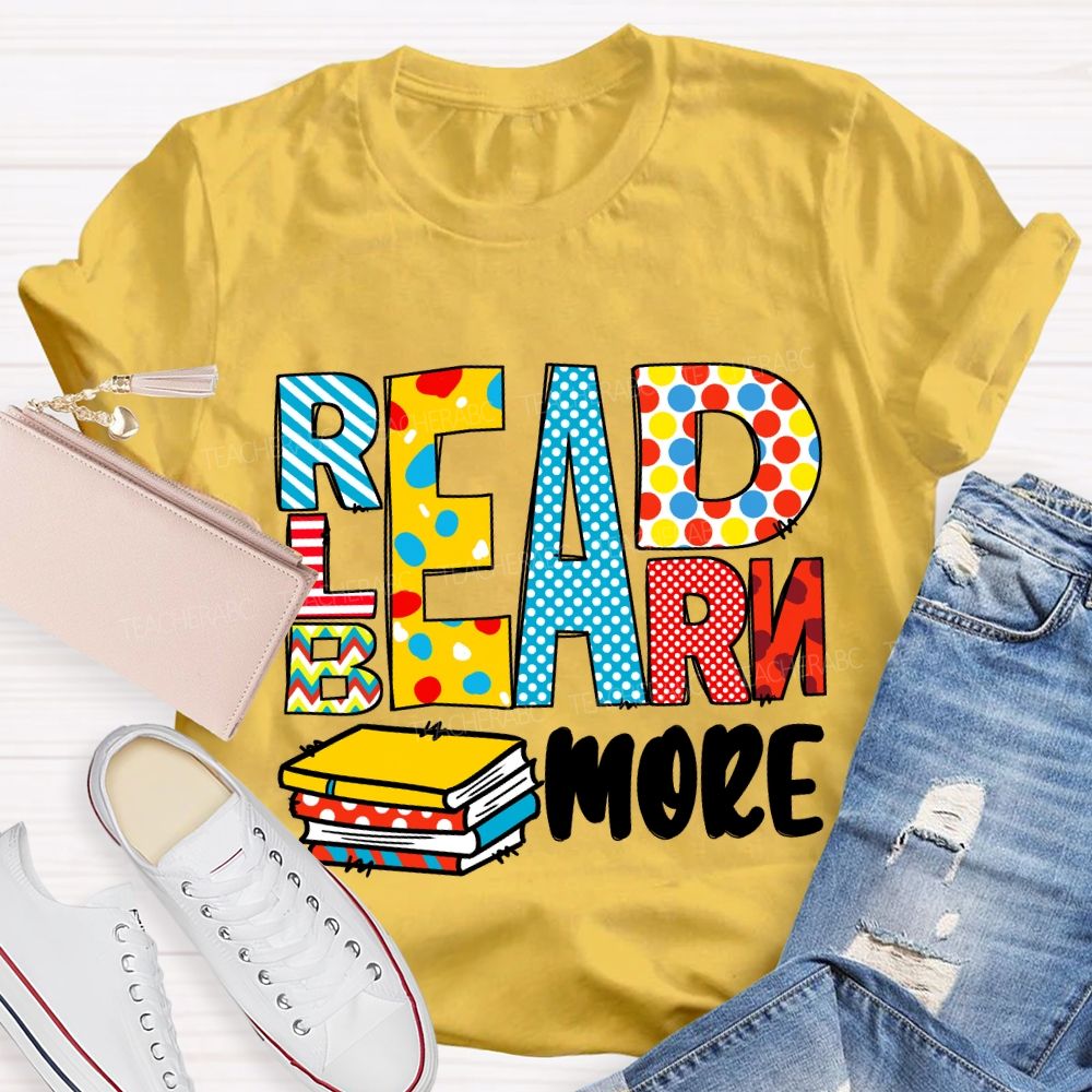 Read More Learn More Be More T-Shirt