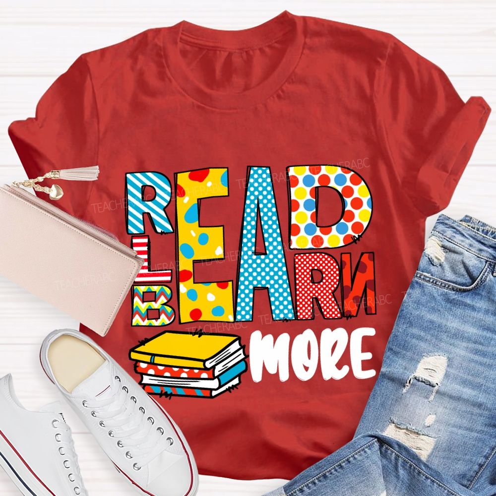 Read More Learn More Be More T-Shirt