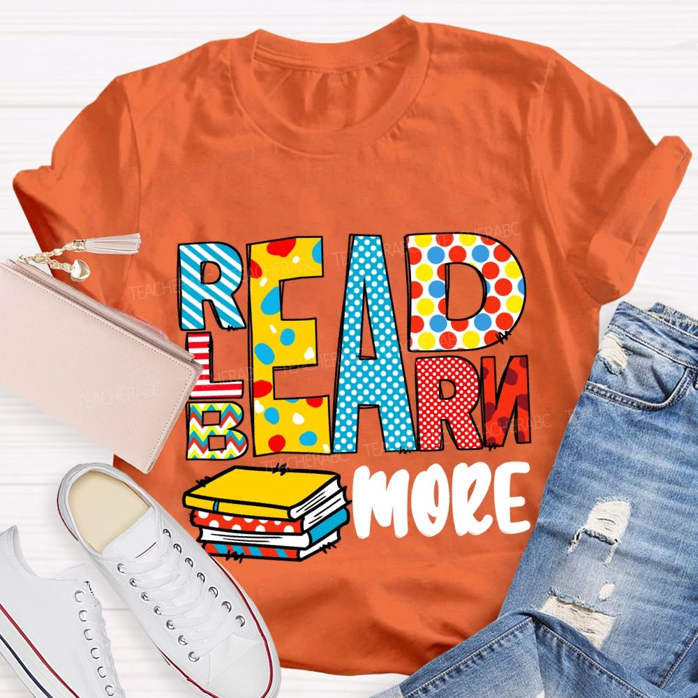 Read More Learn More Be More T-Shirt