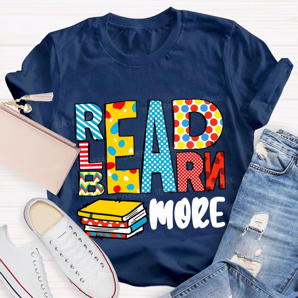 Read More Learn More Be More T-Shirt