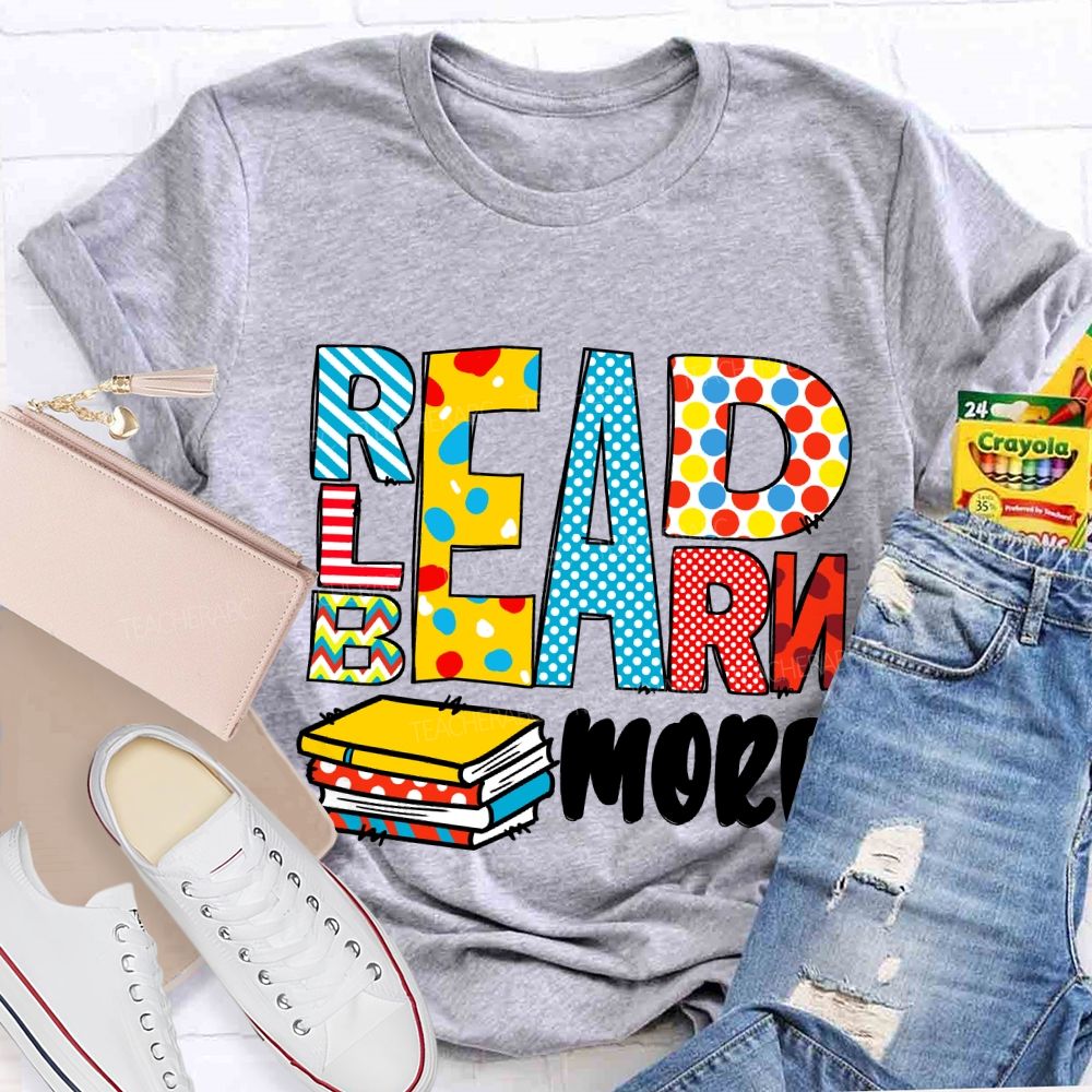 Read More Learn More Be More T-Shirt