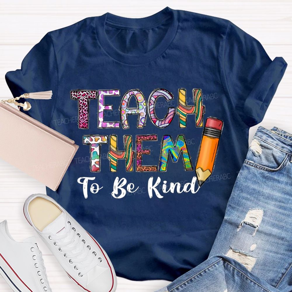 Teach Them To Be Kind Pencils And Colored Fonts T-shirt