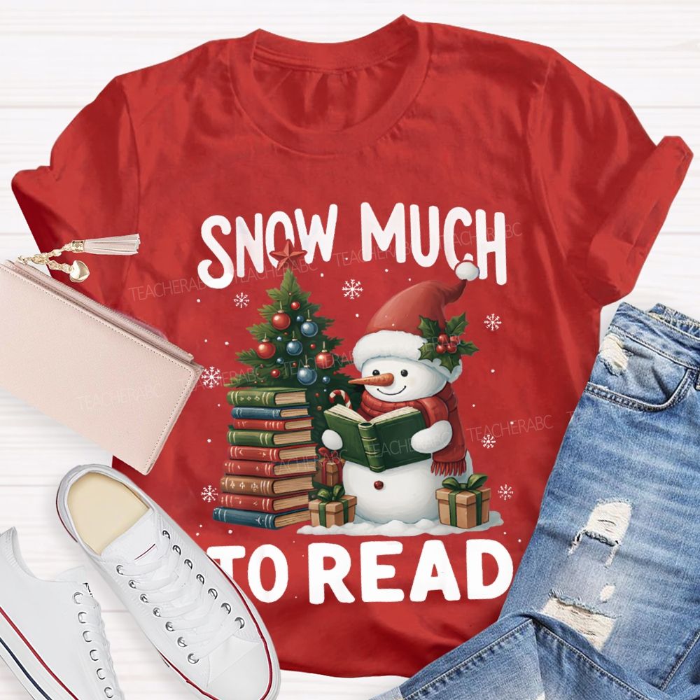 Snow Much To Read A Snowman Reading A Book On Christmas T-shirt