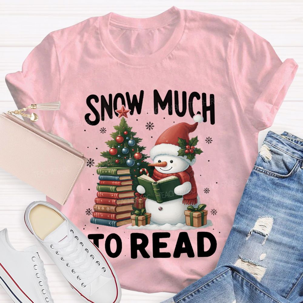 Snow Much To Read A Snowman Reading A Book On Christmas T-shirt