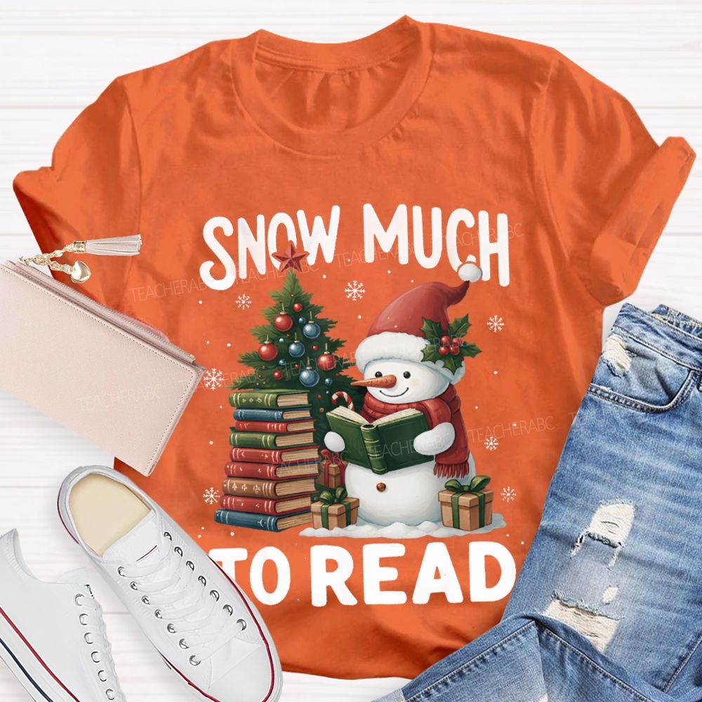 Snow Much To Read A Snowman Reading A Book On Christmas T-shirt