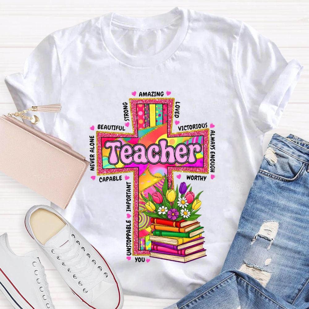 Teacher Amazing Loved Beautiful Never Alone Victorious Worthy T-shirt
