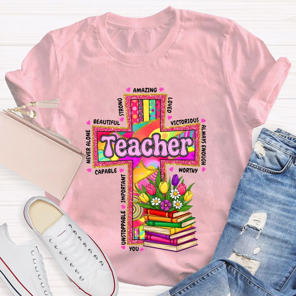 Teacher Amazing Loved Beautiful Never Alone Victorious Worthy T-shirt