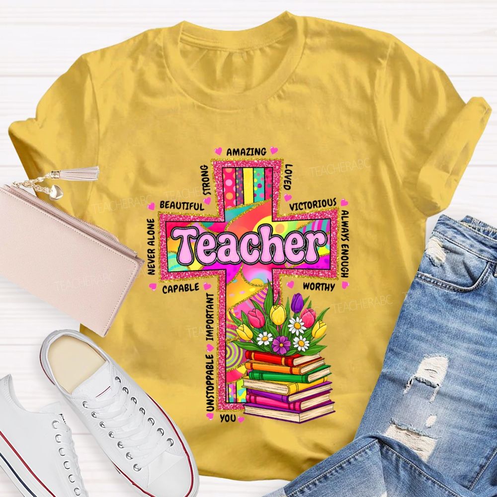 Teacher Amazing Loved Beautiful Never Alone Victorious Worthy T-shirt