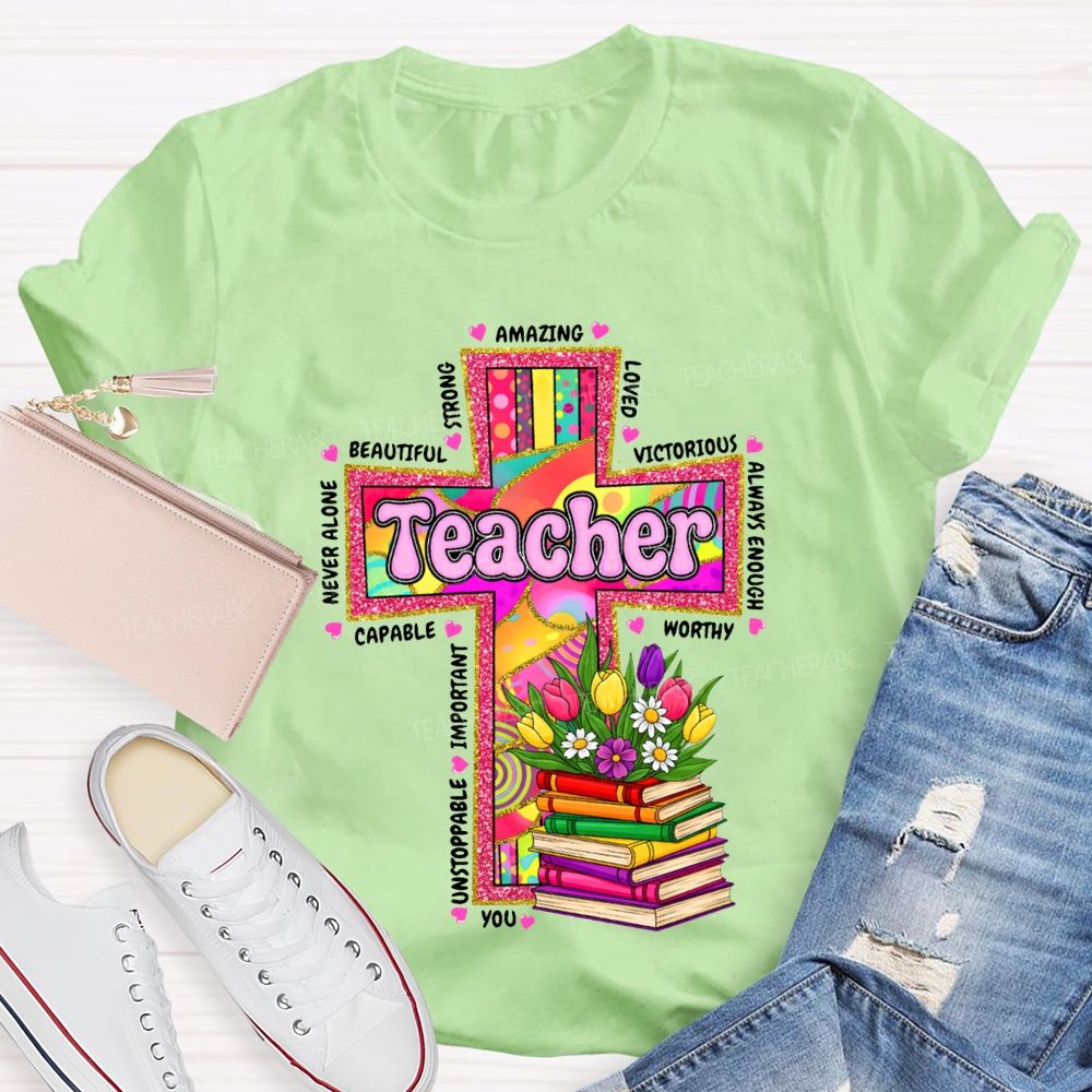 Teacher Amazing Loved Beautiful Never Alone Victorious Worthy T-shirt
