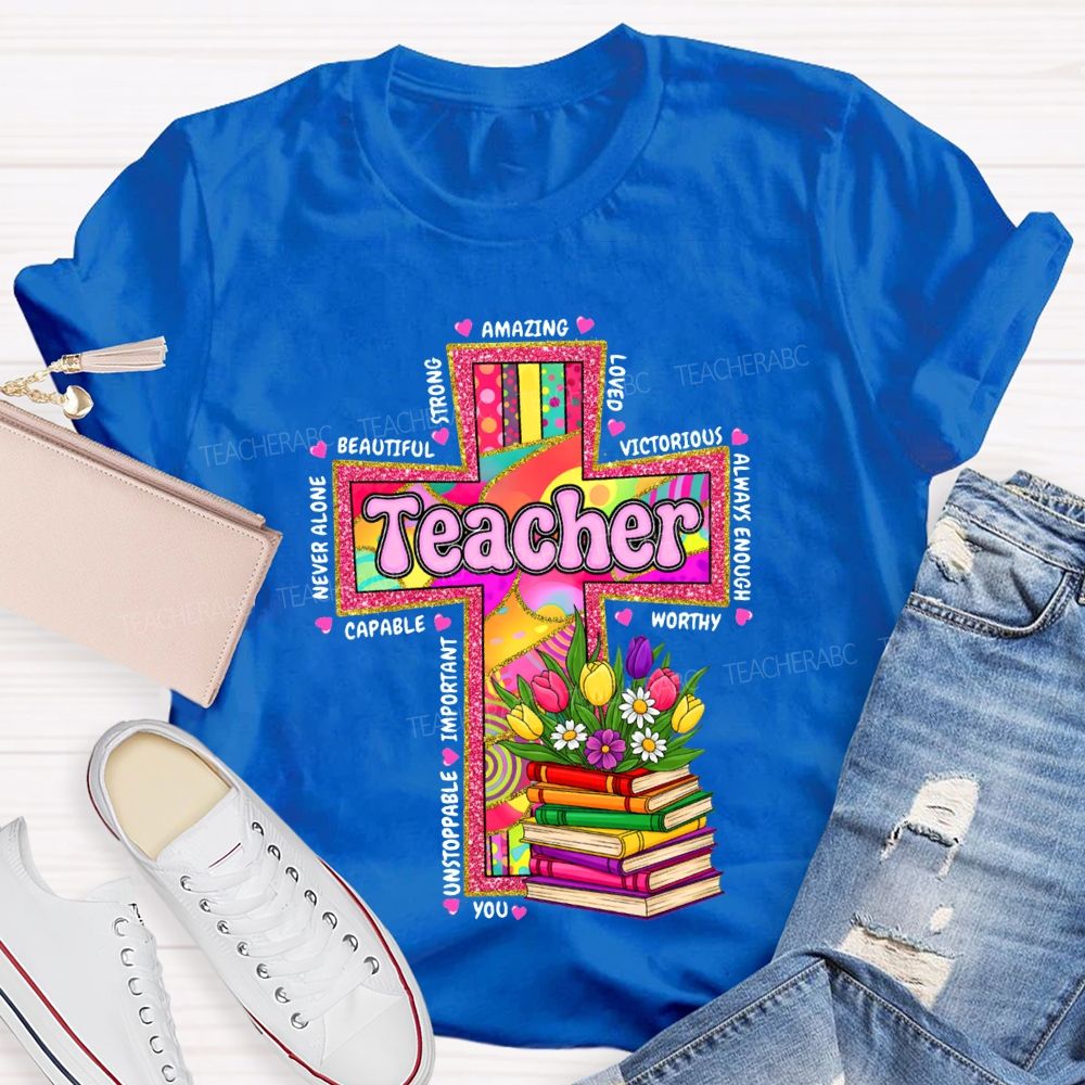 Teacher Amazing Loved Beautiful Never Alone Victorious Worthy T-shirt