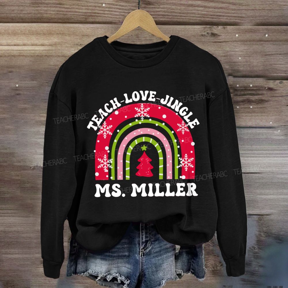 Personalized Name Teach Love Jingle Sweatshirt