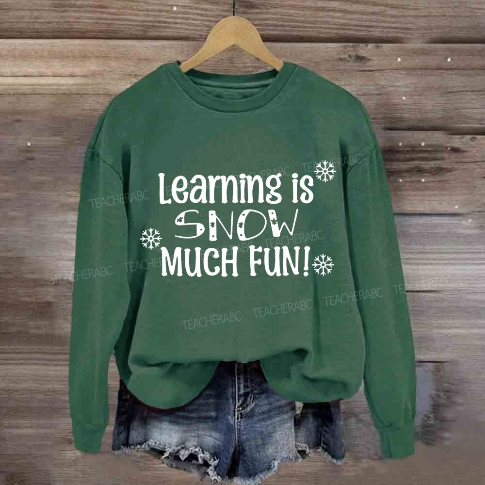 Learning Is Snow Much Sweatshirt