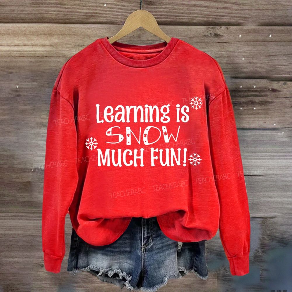 Learning Is Snow Much Sweatshirt