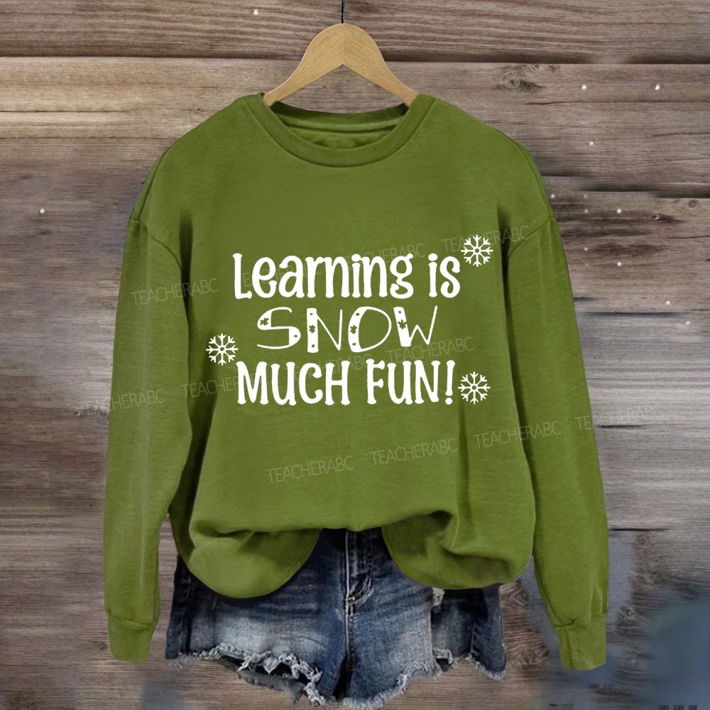 Learning Is Snow Much Sweatshirt