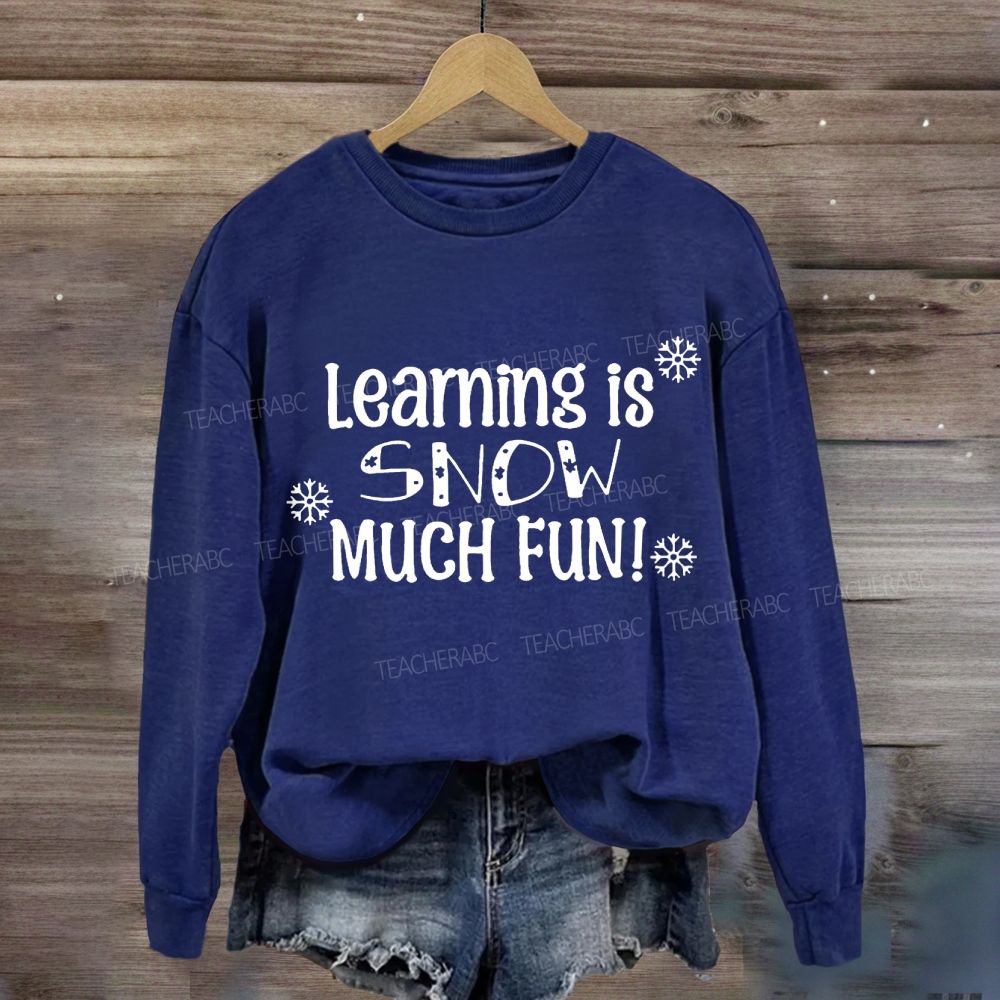 Learning Is Snow Much Sweatshirt