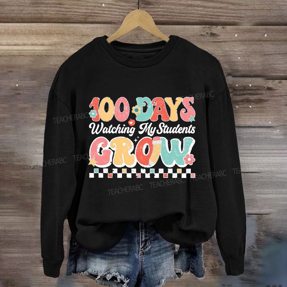 100 Days Grow Watching My Student Grow Sweatshirt