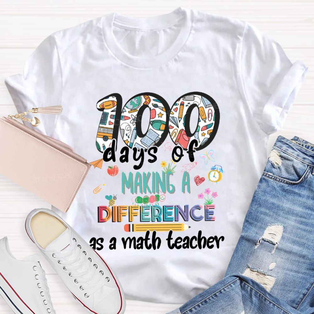 100 Days Of Making A Difference As A Math Teacher T-shirt