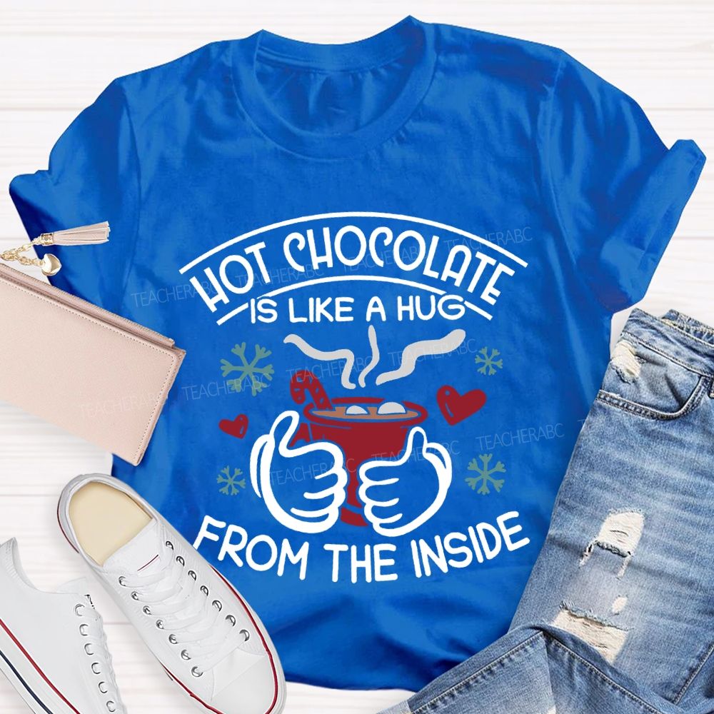 Hot Chocolate Is Like A Hug From The Inside Christmas T-shirt