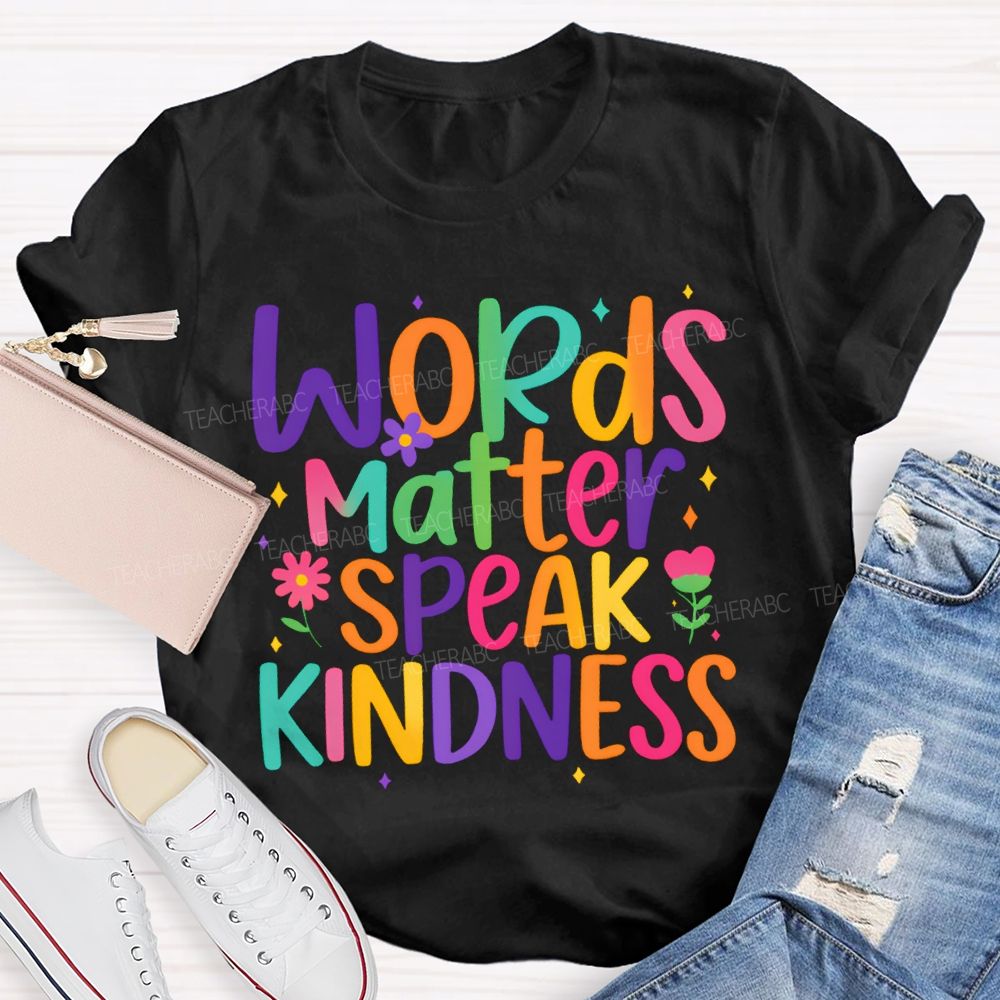 Words Matter Speak Kindness Colored Fonts T-shirt