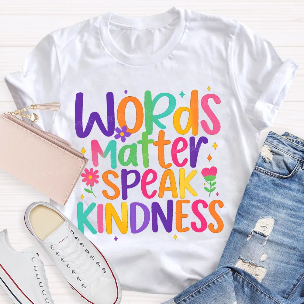 Words Matter Speak Kindness Colored Fonts T-shirt