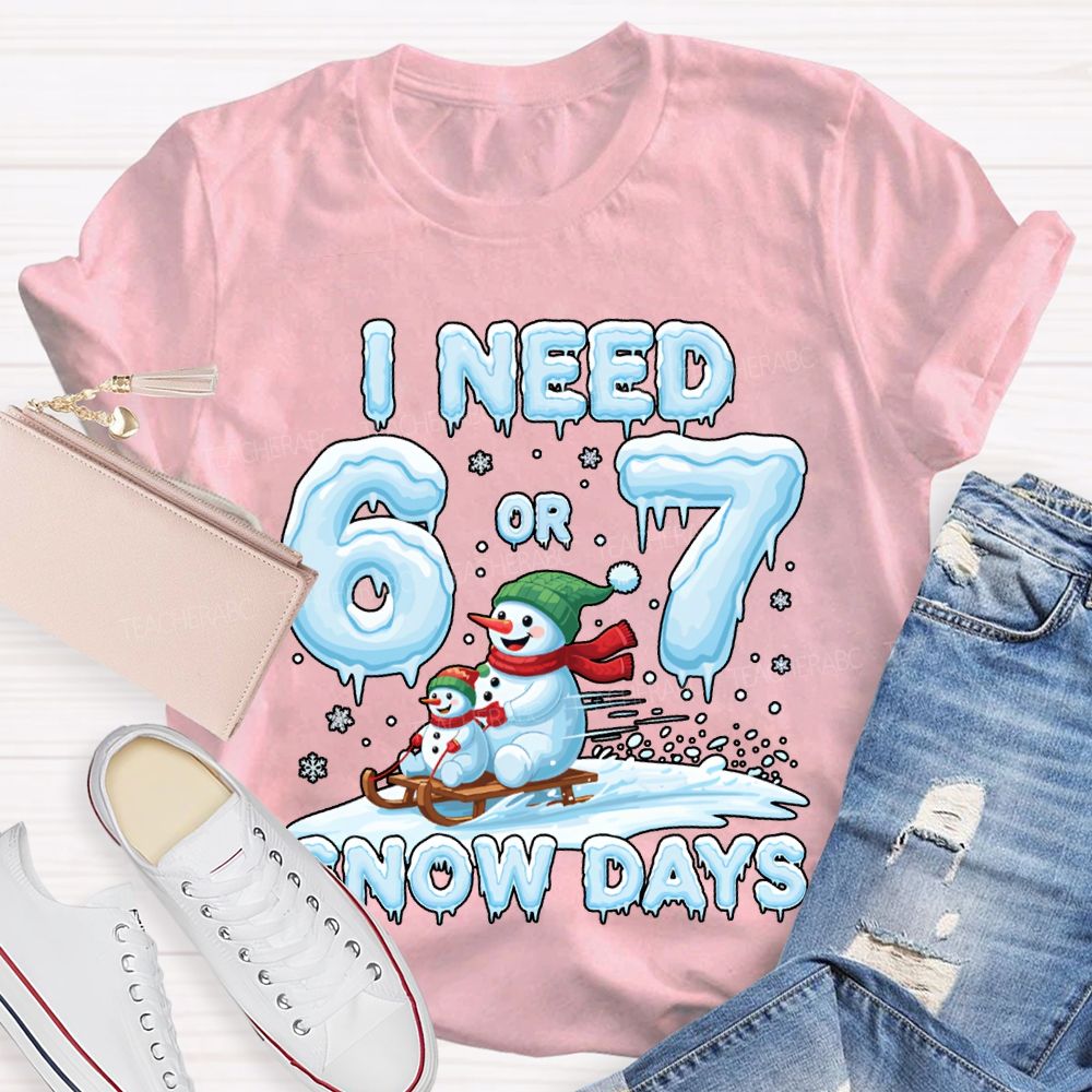 I Need 6 Or 7 Snow Days Snowman Merry Christmas T-shirt