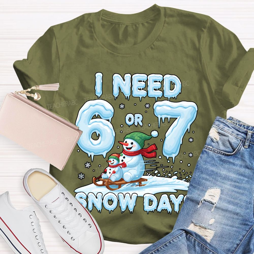 I Need 6 Or 7 Snow Days Snowman Merry Christmas T-shirt