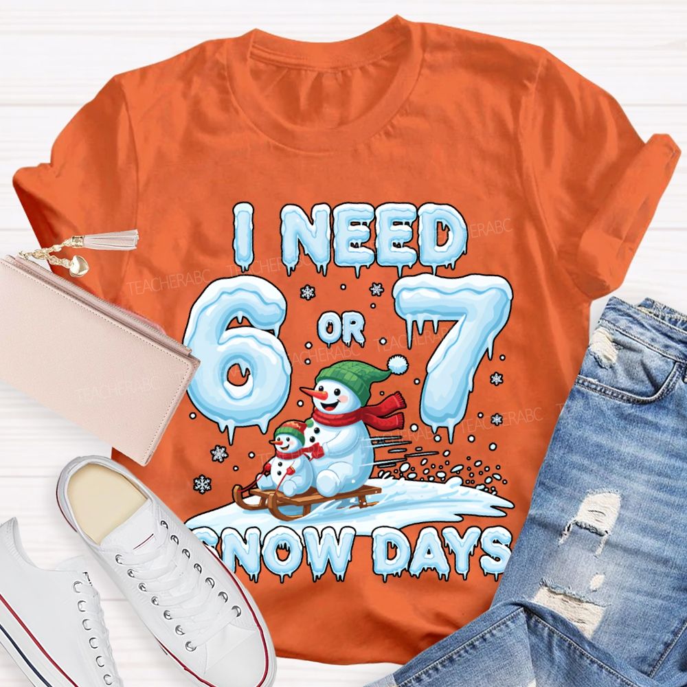 I Need 6 Or 7 Snow Days Snowman Merry Christmas T-shirt