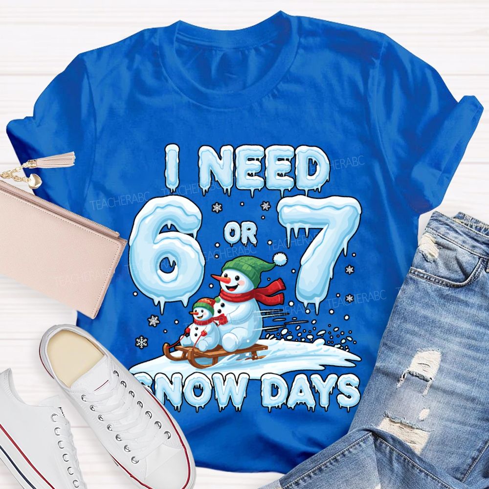 I Need 6 Or 7 Snow Days Snowman Merry Christmas T-shirt