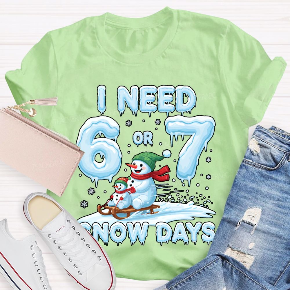 I Need 6 Or 7 Snow Days Snowman Merry Christmas T-shirt