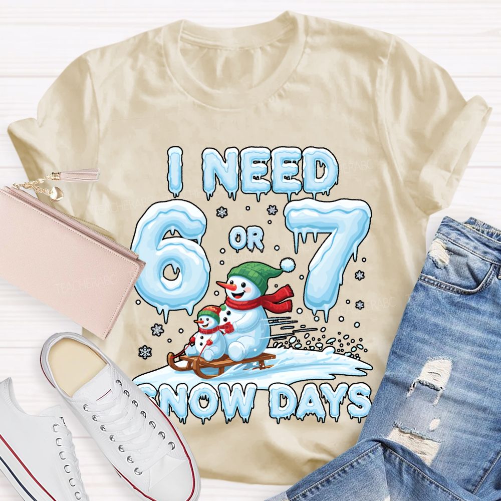 I Need 6 Or 7 Snow Days Snowman Merry Christmas T-shirt