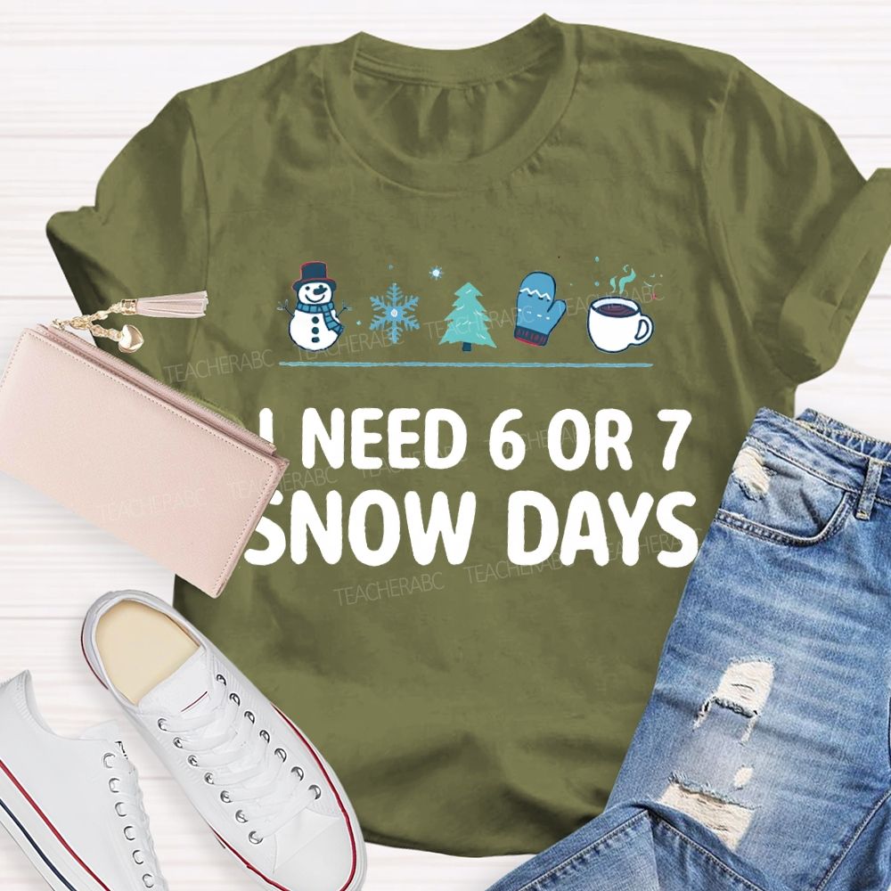 I Need 6 Or 7 Snow Days Snowflakes And Christmas Trees T-shirt