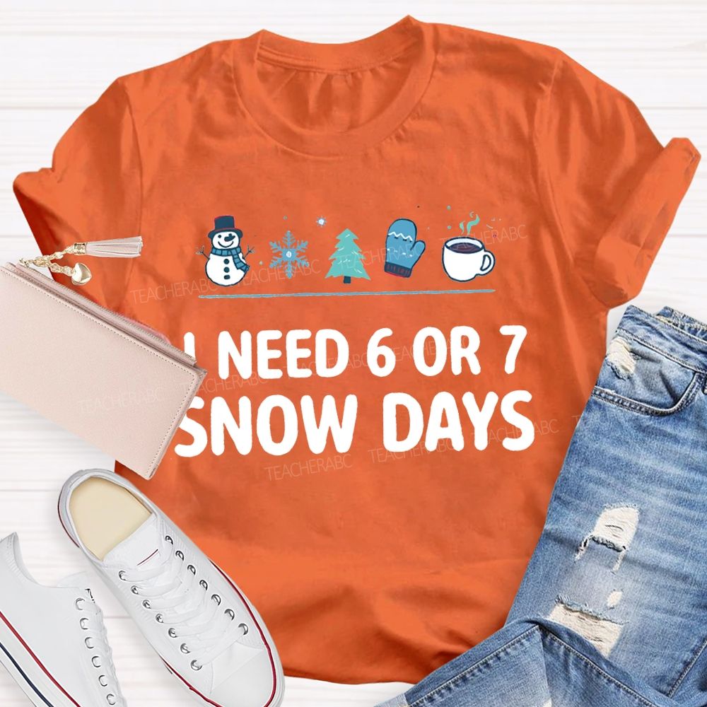 I Need 6 Or 7 Snow Days Snowflakes And Christmas Trees T-shirt