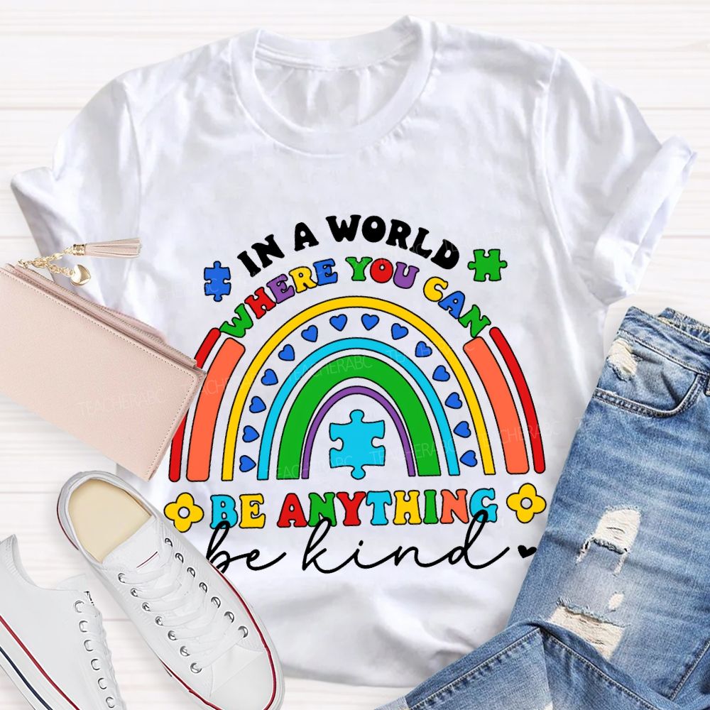 In A World Where You Can Be Anything Be Kind T-shirt