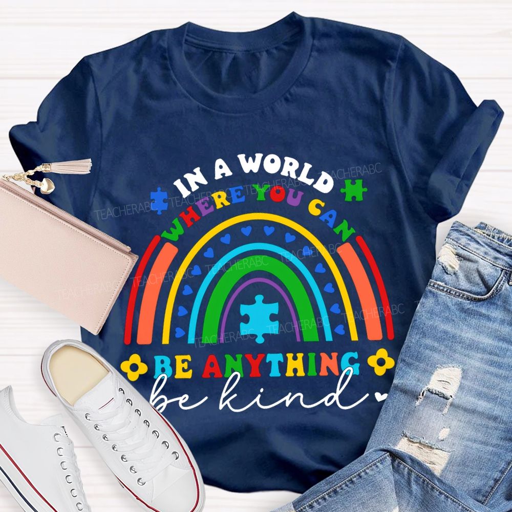 In A World Where You Can Be Anything Be Kind T-shirt