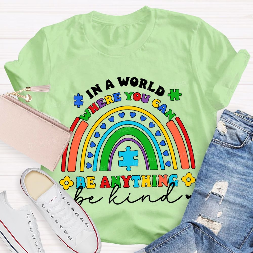 In A World Where You Can Be Anything Be Kind T-shirt