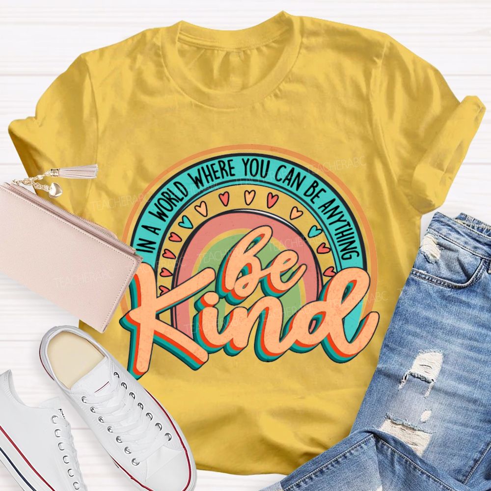 In A World Where You Can Be Anything Be Kind Colorful Hearts T-shirt