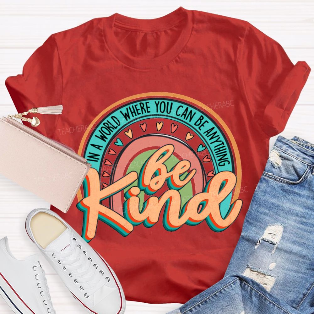 In A World Where You Can Be Anything Be Kind Colorful Hearts T-shirt
