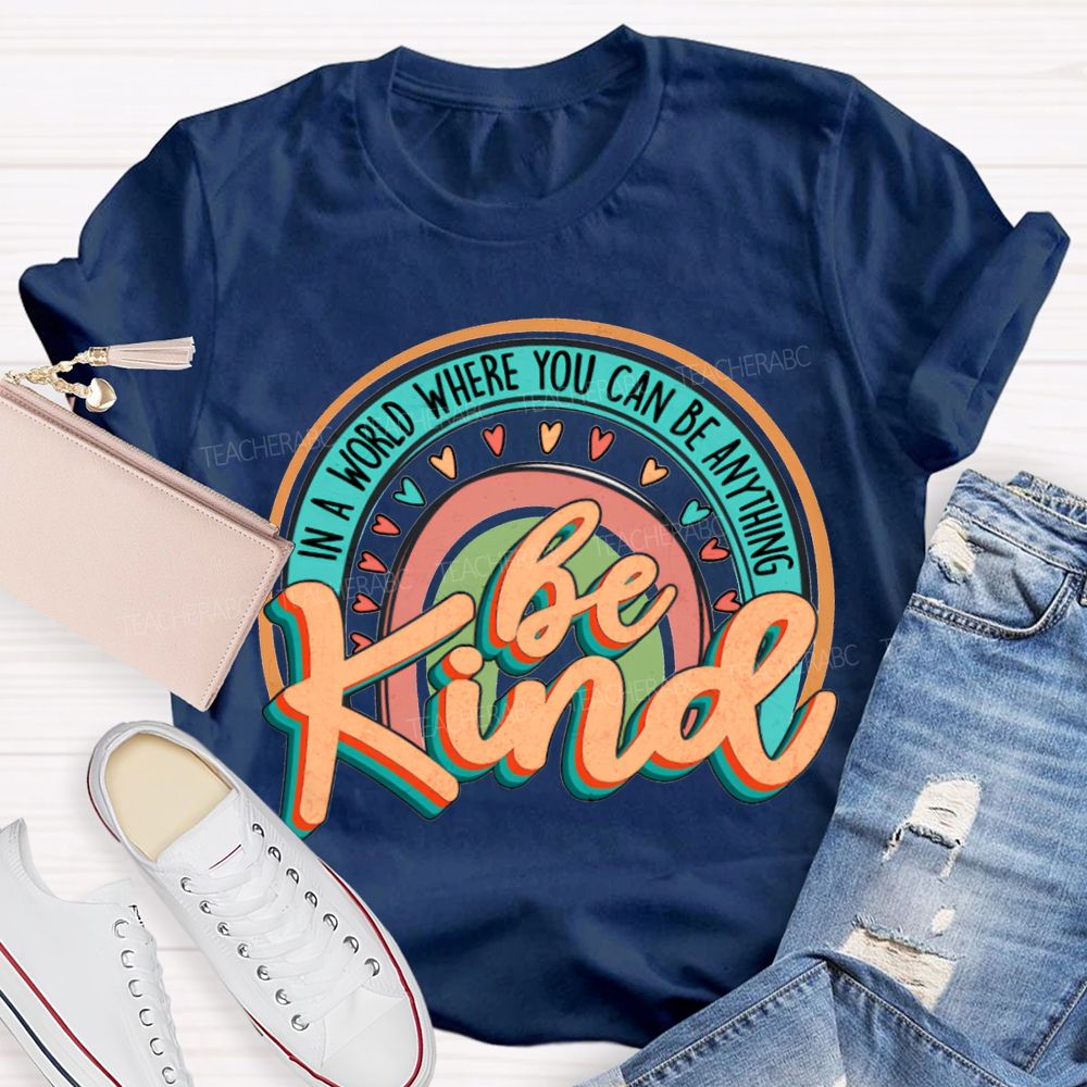 In A World Where You Can Be Anything Be Kind Colorful Hearts T-shirt