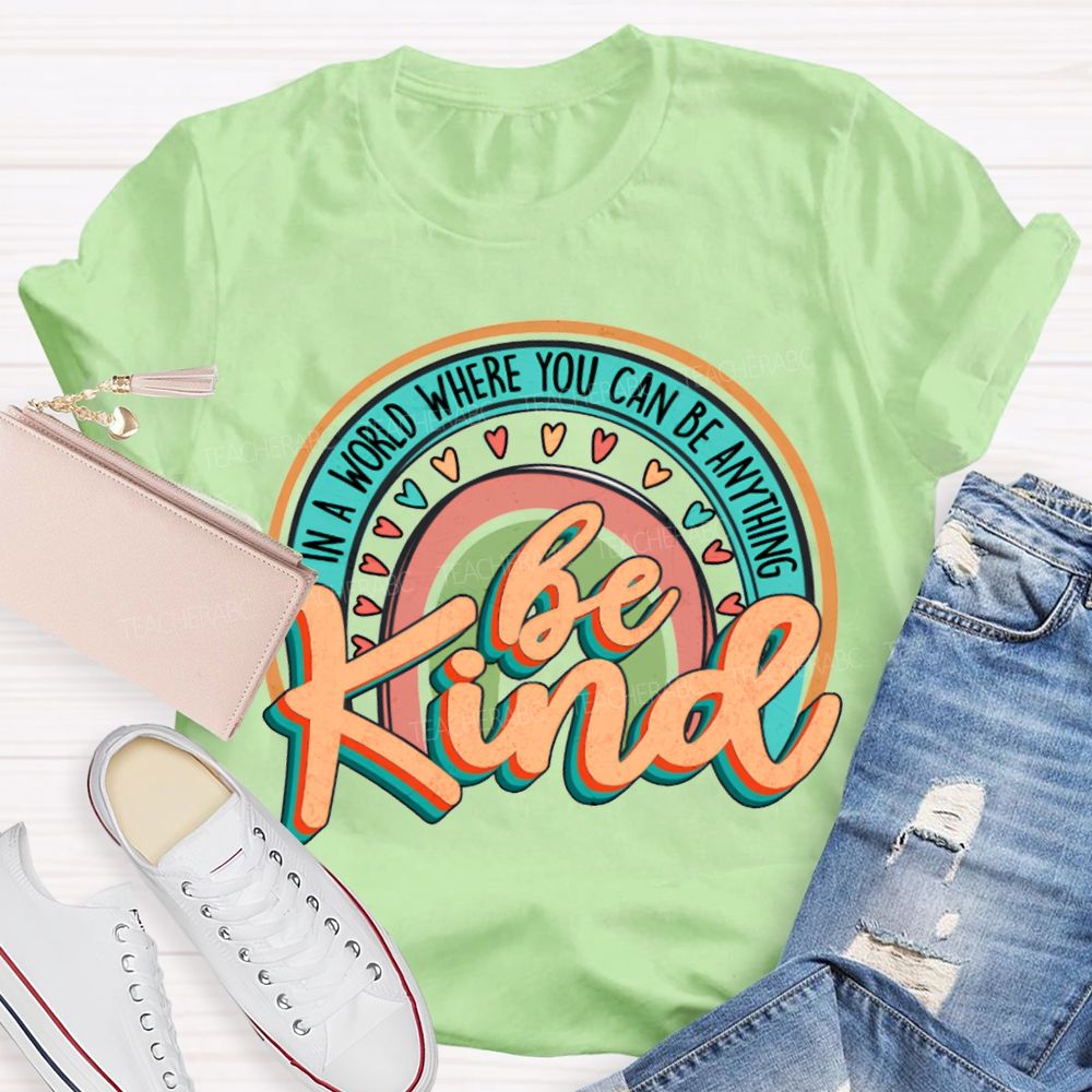 In A World Where You Can Be Anything Be Kind Colorful Hearts T-shirt