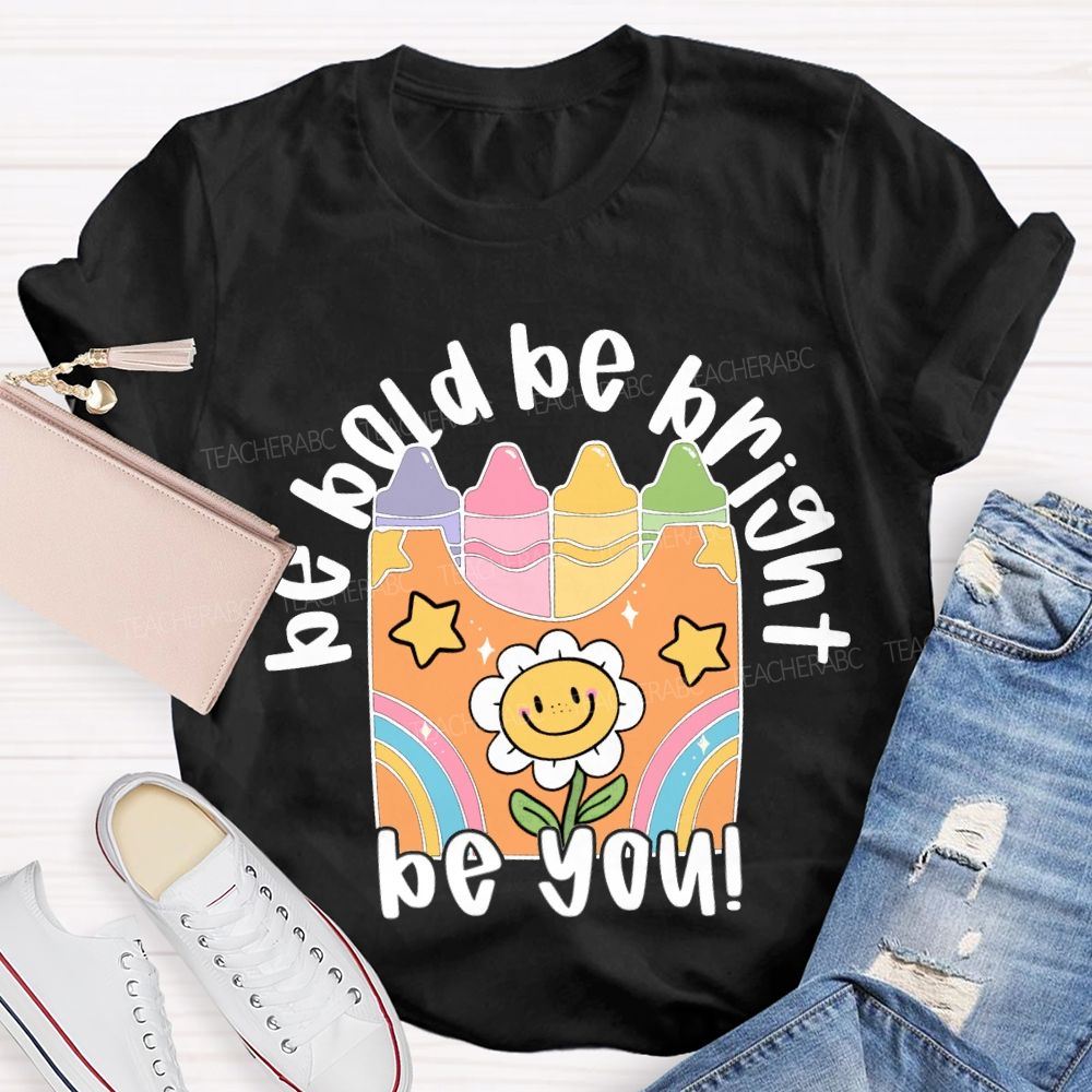 Be Bold Be Bright Be Kind Colored Crayon Prints T-shirt