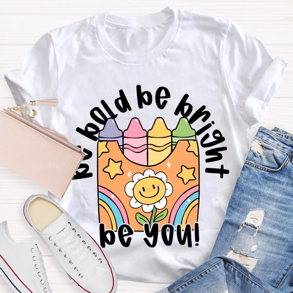 Be Bold Be Bright Be Kind Colored Crayon Prints T-shirt