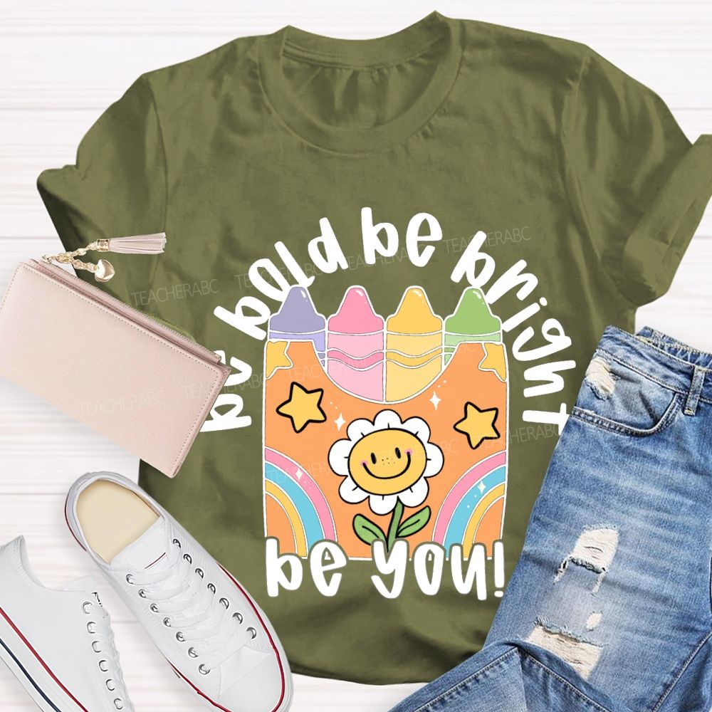 Be Bold Be Bright Be Kind Colored Crayon Prints T-shirt