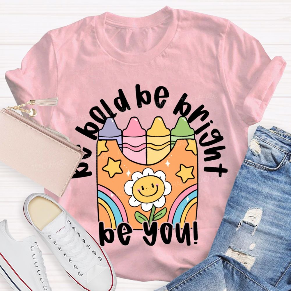 Be Bold Be Bright Be Kind Colored Crayon Prints T-shirt