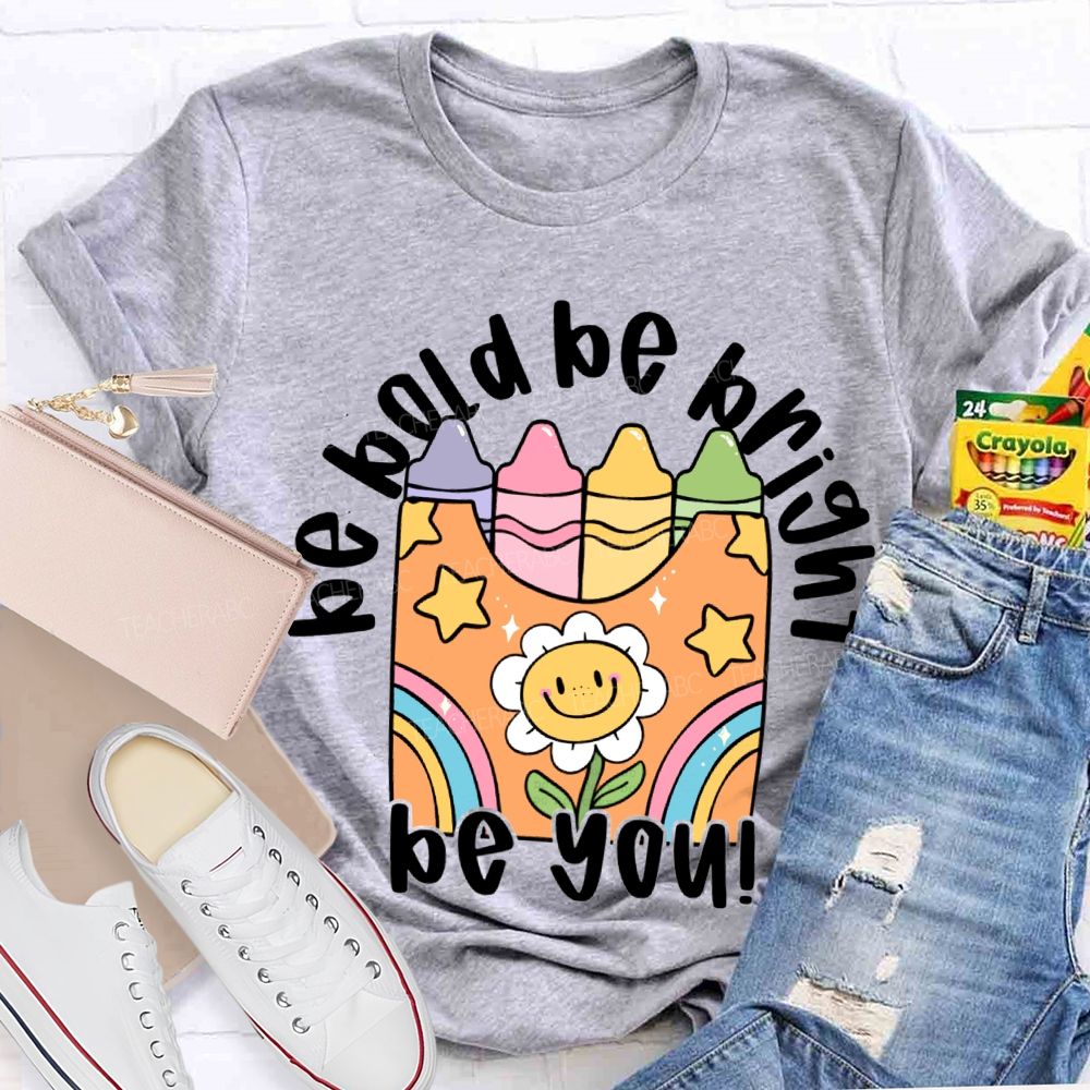 Be Bold Be Bright Be Kind Colored Crayon Prints T-shirt