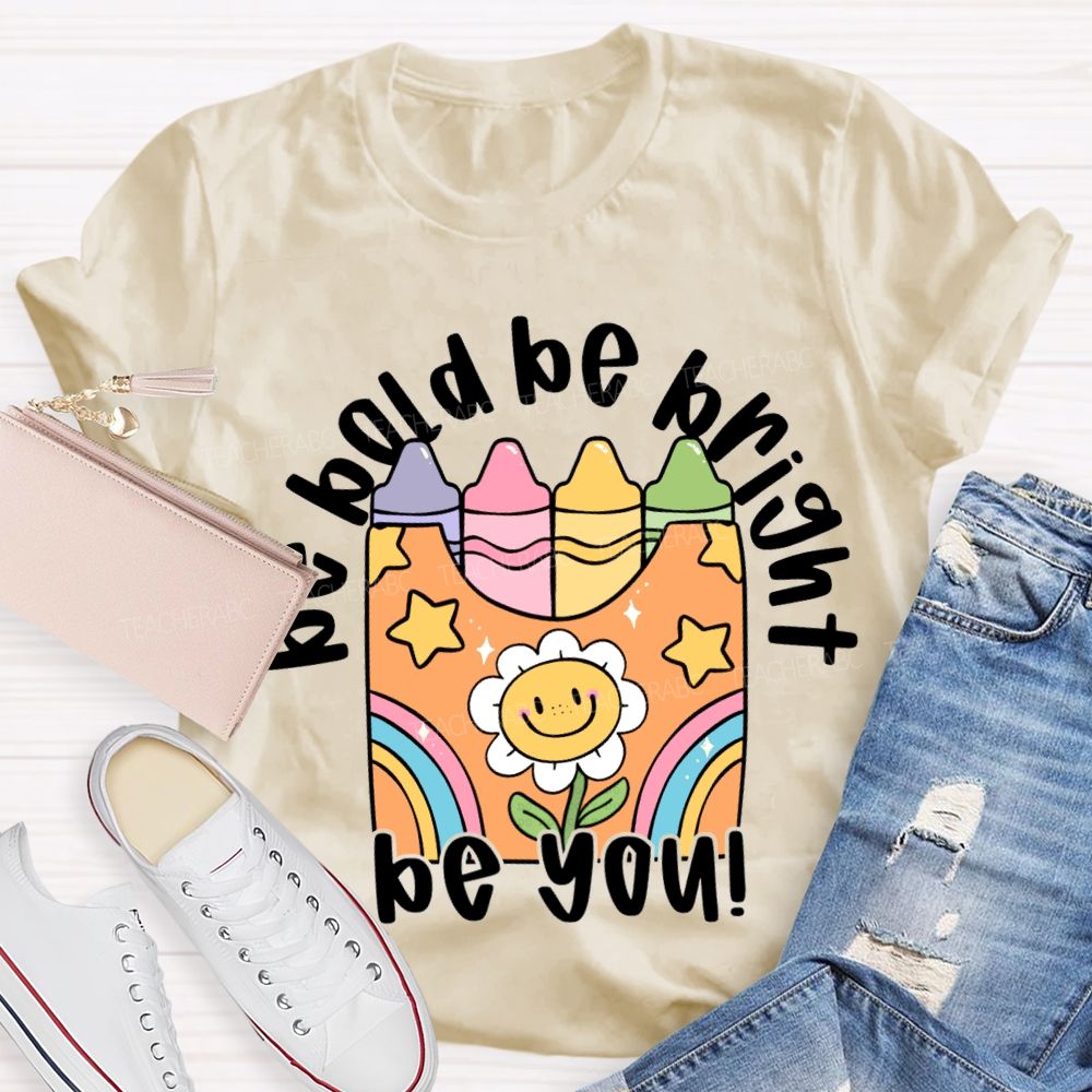 Be Bold Be Bright Be Kind Colored Crayon Prints T-shirt