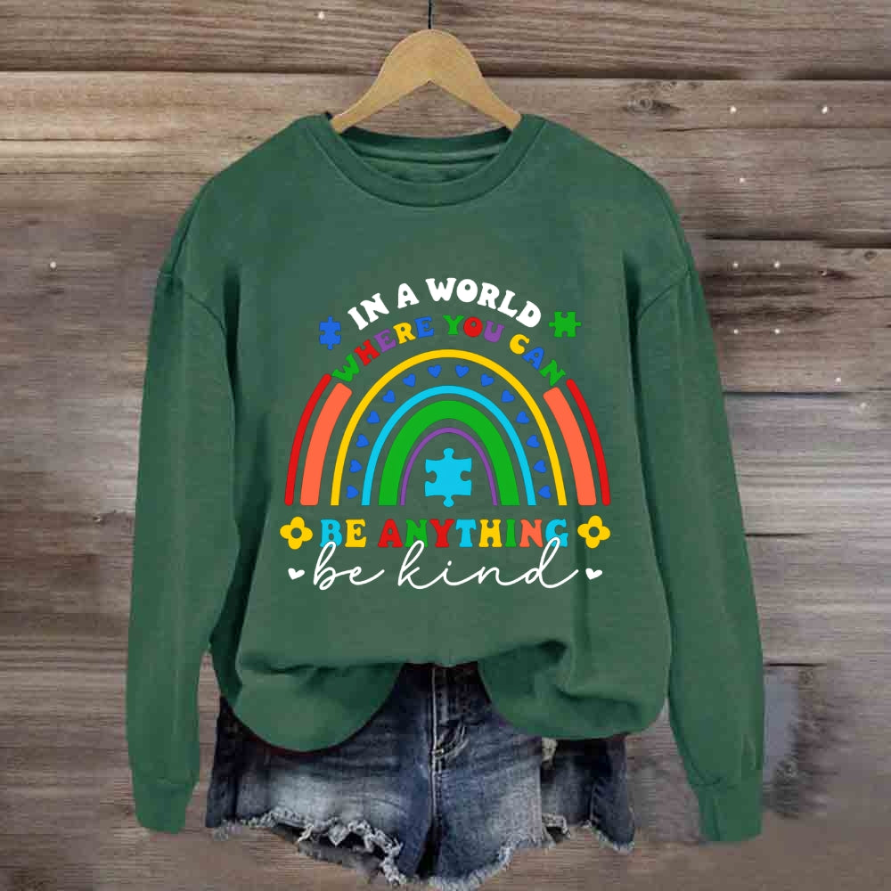 In A World Where You Can Be Anything Be Kind Heart Rainbow Sweatshirt